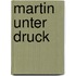 Martin unter Druck