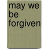 May We Be Forgiven door A.M. Homes