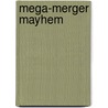 Mega-Merger Mayhem door Sidney J. Gray