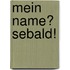 Mein Name? Sebald!