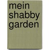 Mein Shabby Garden door Belinda Anton