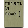 Miriam. [A novel.] door H. Musgrave