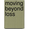 Moving Beyond Loss door Russell Friedman