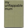 My Unflappable Mum by Patrick Regan