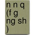 N N Q (F G Ng Sh )