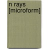 N Rays [microform] door R. (Rene) Blondlot