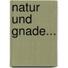Natur und Gnade... door Matthias Joseph Scheeben