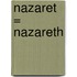 Nazaret = Nazareth