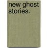 New Ghost Stories. door Lettice Galbraith