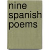 Nine Spanish Poems door Fernando Arteaga Y. De Pereira