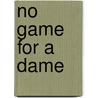 No Game for a Dame by M. Ruth Myers