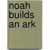 Noah Builds an Ark door Marie Frost