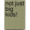 Not Just Big Kids! door Thomas Swenson