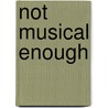 Not Musical Enough by Helen Roberts