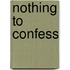 Nothing to Confess