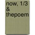 Now, 1/3 & Thepoem