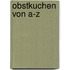 Obstkuchen von A-Z