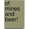 Of Mines and Beer! by Dave Thomas