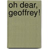 Oh Dear, Geoffrey! by Gemma O'Neill