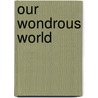 Our Wondrous World door Avrohom Katz