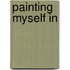 Painting Myself in