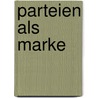 Parteien als Marke by Burkhard Lange
