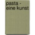 Pasta - eine Kunst