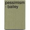 Pessimism - Bailey by Joe Bailey