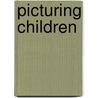Picturing Children by Marilyn R. Brown