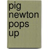 Pig Newton Pops Up by Lydia Barrett Griffin