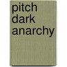 Pitch Dark Anarchy door Randall Horton
