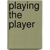 Playing the Player by Ed Miller
