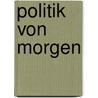 Politik von Morgen door Reinhold Peter Ulfig