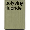 Polyvinyl Fluoride door Sina Ebnesajjad