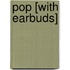 Pop [With Earbuds]