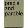 Praxis And Parable door Professor Jacob Neusner
