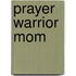 Prayer Warrior Mom