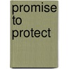 Promise to Protect door Liz Johnson