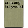 Pursuing Hollywood by Nathaniel Kohn