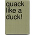 Quack Like a Duck!