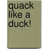 Quack Like a Duck! door Simms Taback