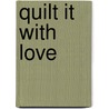 Quilt it with Love door Mary Balagna