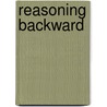 Reasoning Backward by Gregg Young