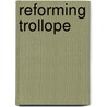 Reforming Trollope door Deborah Denenholz Morse