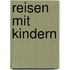 Reisen mit Kindern