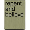 Repent And Believe door Thomas Brooks