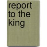 Report to the King by John S. Leiby