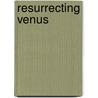 Resurrecting Venus by Cynthia Occelli