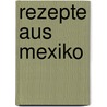 Rezepte aus Mexiko door Scott Myers