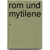 Rom und Mytilene . door Cichorius Conrad